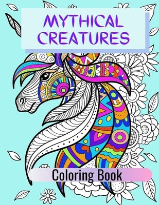 Mythical Creatures Coloring Book: Adult Colouring Fun, Stress Relief Relaxation and Escape by Publishing, Aryla