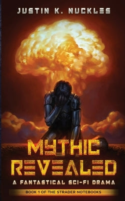 Mythic Revealed: A Fantastical Sci-Fi Drama Paperback Justin K. Nuckles