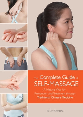 Complete Guide of Self-Massage: A Natural Way for Prevention and Treatment Through Traditional Chinese Medicine by Guo, Changqing