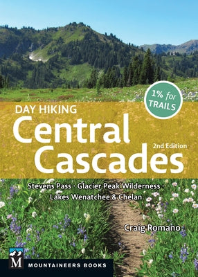 Day Hiking Central Cascades: Stevens Pass * Glacier Peak Wilderness * Lakes Wenatchee & Chelan Paperback Mountaineers Books