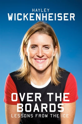 Over the Boards: Lessons from the Ice by Wickenheiser, Hayley