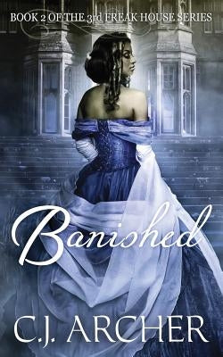 Banished: Book 2 of the 3rd Freak House Trilogy Paperback C.J. Archer