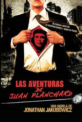 Las Aventuras de Juan Planchard: Una Novela del Director de Secuestro Express y Hands of Stone by Jakubowicz, Jonathan