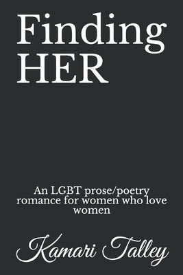 Finding HER: An LGBT prose/poetry romance for women who love women by Talley, Kamari