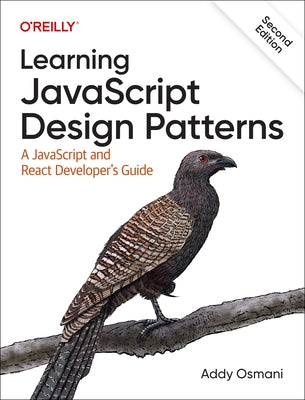 Learning JavaScript Design Patterns: A JavaScript and React Developer's Guide Paperback O'Reilly Media