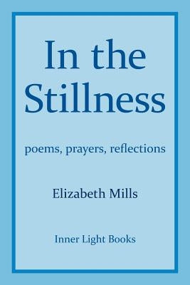 In The Stillness: poems, prayers, reflections Paperback Inner Light Books