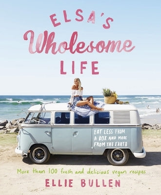 Elsa's Wholesome Life: Eat Less from a Box and More from the Earth Paperback Plum
