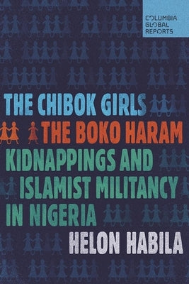 The Chibok Girls: The Boko Haram Kidnappings and Islamist Militancy in Nigeria Paperback Columbia Global Reports