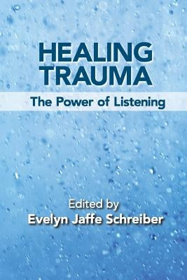 Healing Trauma: The Power of Listening by Schreiber, Evelyn Jaffe