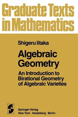 Algebraic Geometry: An Introduction to Birational Geometry of Algebraic Varieties by Iitaka, S.