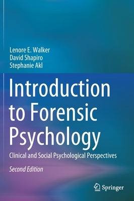 Introduction to Forensic Psychology: Clinical and Social Psychological Perspectives by Walker, Lenore E.