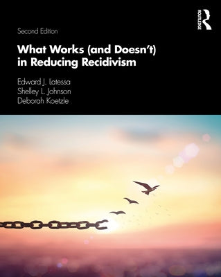 What Works (and Doesn't) in Reducing Recidivism by Latessa, Edward J.