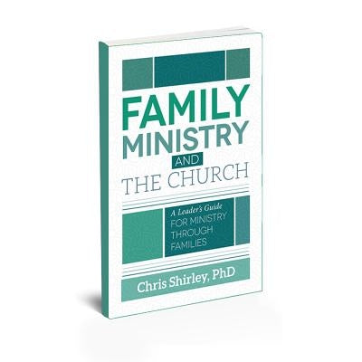 Family Ministry and The Church: A Leader's Guide For Ministry Through Families Paperback Randall House Publications