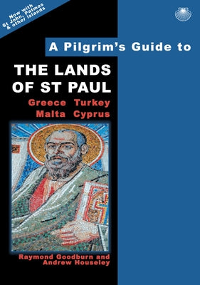 A Pilgrim's Guide to the Lands of Saint Paul: Greece, Turkey, Malta, Cyprus by Goodburn, Raymond