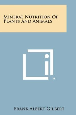 Mineral Nutrition of Plants and Animals Paperback Literary Licensing, LLC