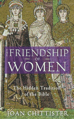 The Friendship of Women: The Hidden Tradition of the Bible by Chittister, Joan