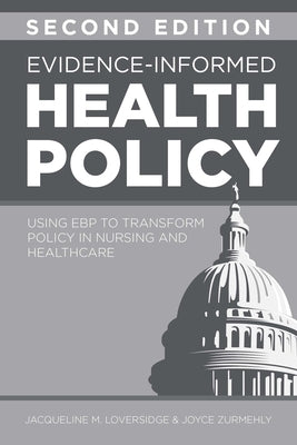 Evidence-Informed Health Policy, Second Edition: Using EBP to Transform Policy in Nursing and Healthcare by Loversidge, Jacqueline M.