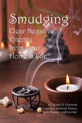 Smudging: Clear Negative Energy From Your Home & Life Paperback Createspace Independent Publishing Platform