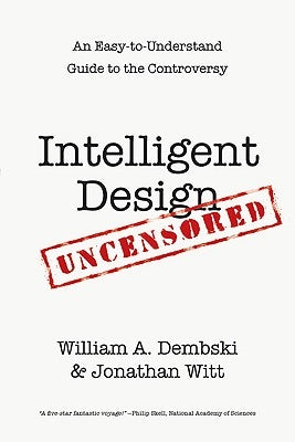 Intelligent Design Uncensored: An Easy-to-Understand Guide to Controversy Paperback IVP Books