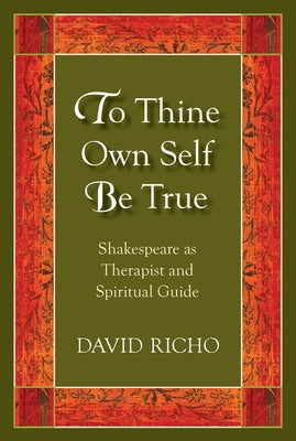 To Thine Own Self Be True: Shakespeare as Therapist and Spiritual Guide Paperback Paulist Press