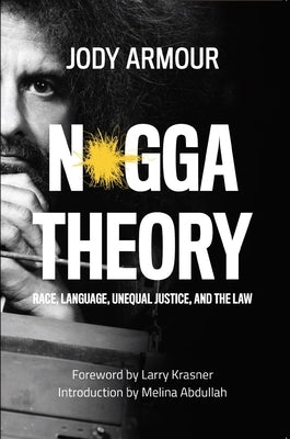 N*gga Theory: Race, Language, Unequal Justice, and the Law by Armour, Jody David