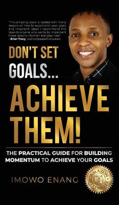 Don't Set Goals...Achieve them! by Enang, Imowo