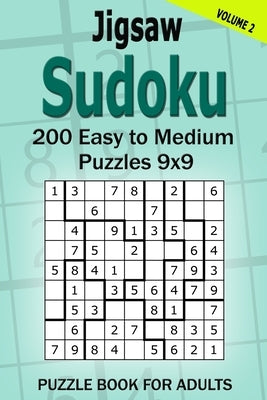 Jigsaw Sudoku Puzzle Book for Adults: 200 Easy to Medium Puzzles 9x9 (Volume 2) Paperback Independently Published