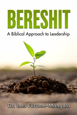 Bereshit: A Biblical Approach to Leadership by Furume-Mangala, Ines