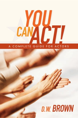 You Can Act!: A Complete Guide for Actors Paperback Michael Wiese Productions