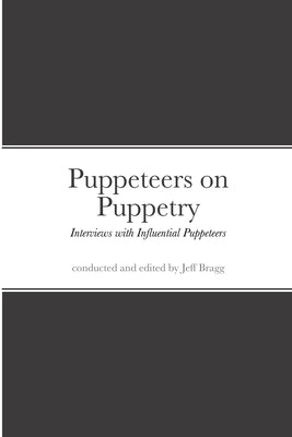 Puppeteers on Puppetry: Interviews with Influential Puppeteers Paperback Imaginary Ranger Station