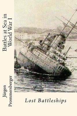 Battles at Sea in World War I: Lost Battleships Paperback Createspace Independent Publishing Platform