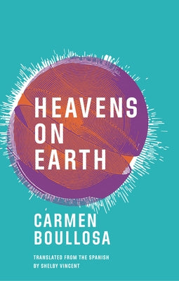 Heavens on Earth by Boullosa, Carmen