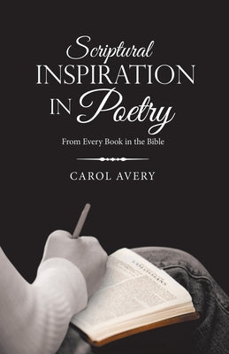 Scriptural Inspiration in Poetry: From Every Book in the Bible Paperback WestBow Press