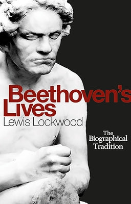 Beethoven's Lives: The Biographical Tradition by Lockwood, Lewis