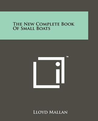 The New Complete Book of Small Boats Paperback Literary Licensing, LLC