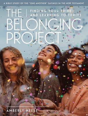 The Belonging Project - Women's Bible Study Guide with Leader Helps: Finding Your Tribe and Learning to Thrive Paperback Abingdon Press