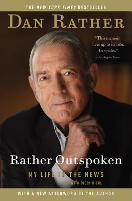 Rather Outspoken: My Life in the News by Rather, Dan