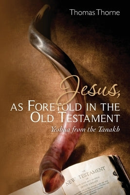 Jesus, as Foretold in the Old Testament: Yeshua from the Tanakh Paperback Createspace Independent Publishing Platform