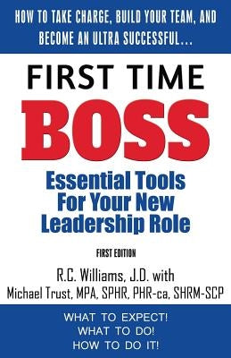 First Time Boss: Essential Tools for Your New Leadership Role by Williams, R. C.