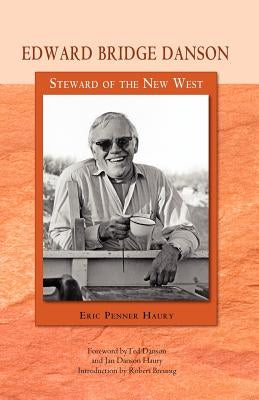 Edward Bridge Danson: Steward of the New West by Haury, Eric Penner