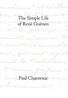 Simple Life Of Rene Guenon by Chacornac, Paul