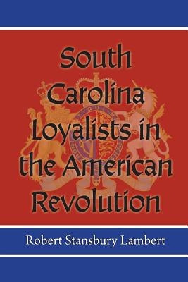 South Carolina Loyalists in the American Revolution Paperback Clemson University Press