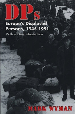 Dps: Europe's Displaced Persons, 1945-51 Paperback Cornell University Press
