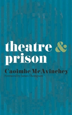 Theatre & Prison by McAvinchey, Caoimhe
