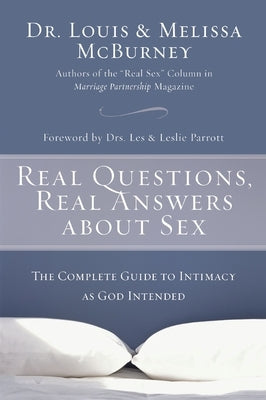 Real Questions, Real Answers about Sex: The Complete Guide to Intimacy as God Intended by McBurney, Melissa