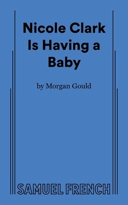 Nicole Clark Is Having a Baby by Gould, Morgan