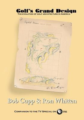 Golf's Grand Design: The evolution of golf architecture in America Paperback Createspace Independent Publishing Platform