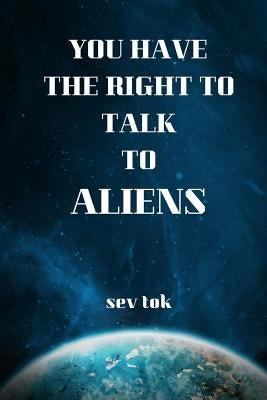 You Have the Right to Talk to Aliens by Tok, Sev