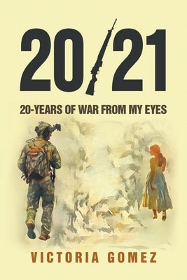20/21: 20-years of war from my eyes by Gomez, Victoria