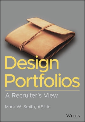 Design Portfolios: A Recruiter's View by Smith, Mark W.